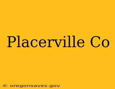 Placerville Co