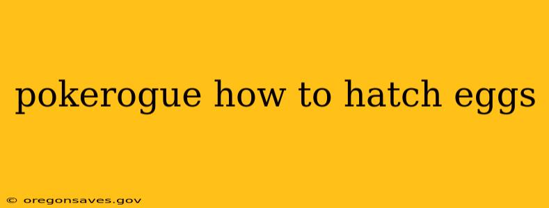 pokerogue how to hatch eggs