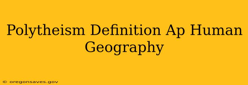 Polytheism Definition Ap Human Geography