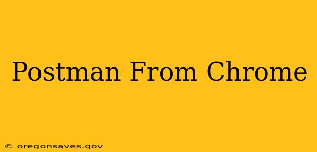 Postman From Chrome