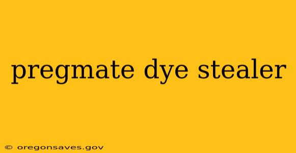 pregmate dye stealer