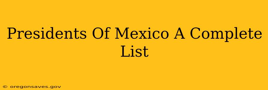 Presidents Of Mexico A Complete List
