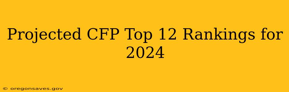 Projected CFP Top 12 Rankings for 2024