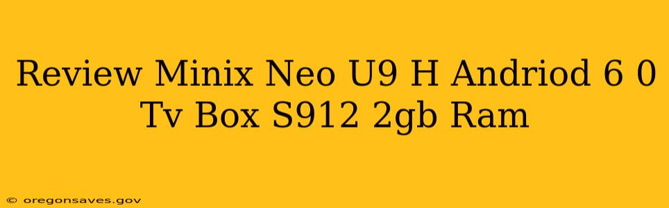 Review Minix Neo U9 H Andriod 6 0 Tv Box S912 2gb Ram
