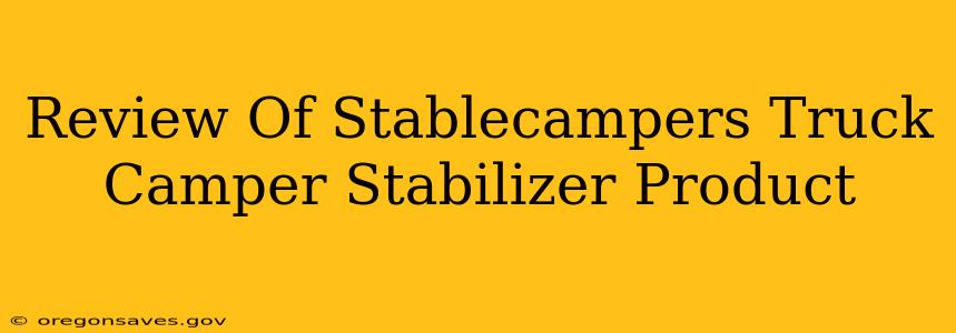 Review Of Stablecampers Truck Camper Stabilizer Product