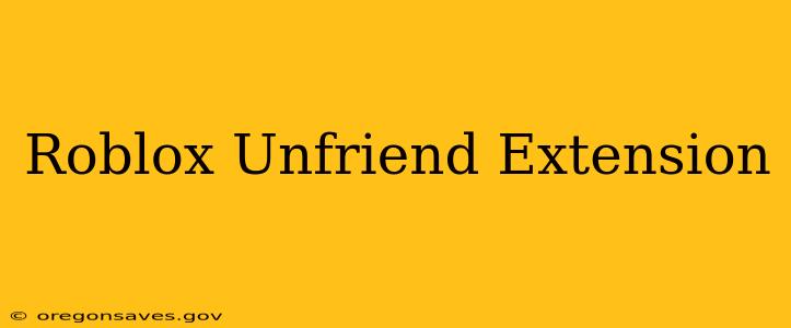 Roblox Unfriend Extension
