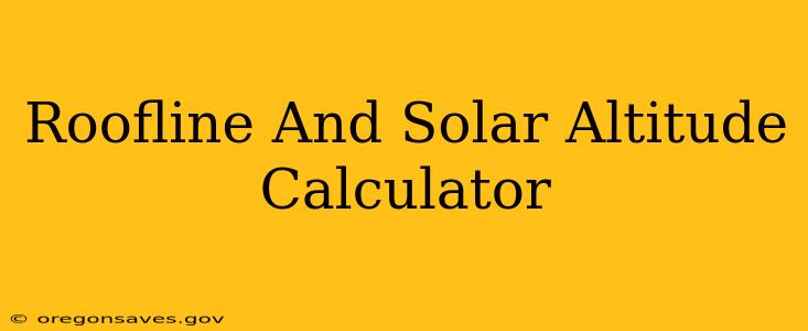Roofline And Solar Altitude Calculator
