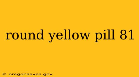 round yellow pill 81