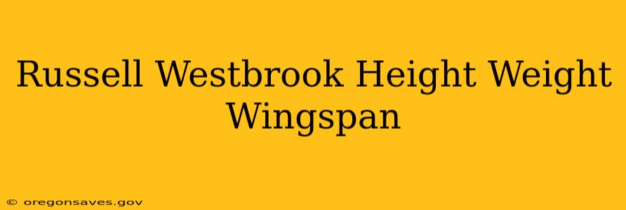 Russell Westbrook Height Weight Wingspan