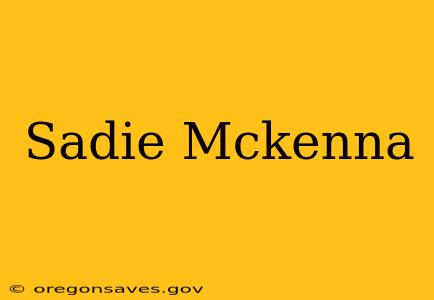Sadie Mckenna