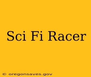Sci Fi Racer