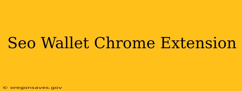 Seo Wallet Chrome Extension
