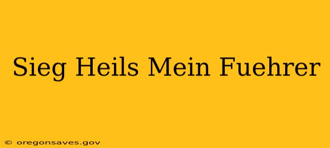 Sieg Heils Mein Fuehrer