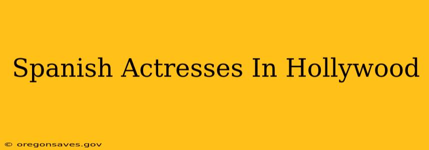 Spanish Actresses In Hollywood