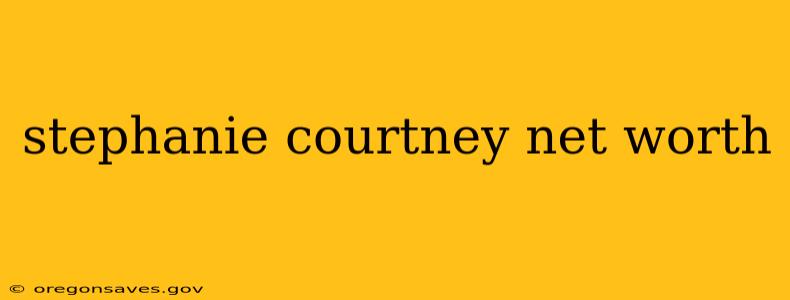 stephanie courtney net worth