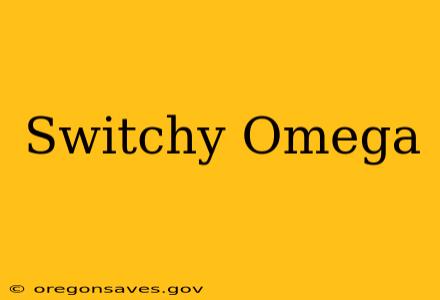 Switchy Omega