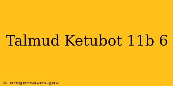 Talmud Ketubot 11b 6
