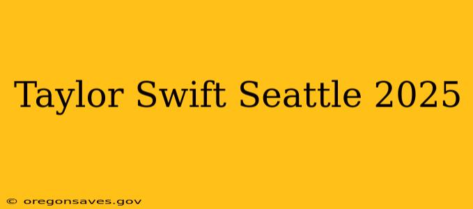Taylor Swift Seattle 2025