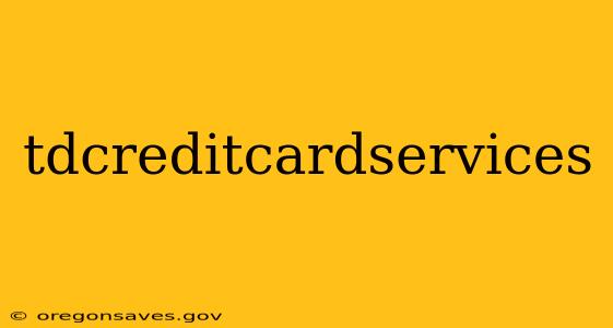 tdcreditcardservices