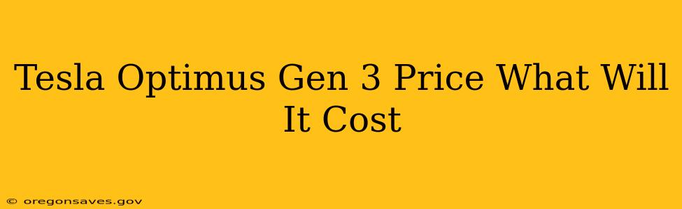 Tesla Optimus Gen 3 Price What Will It Cost