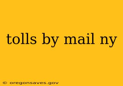 tolls by mail ny