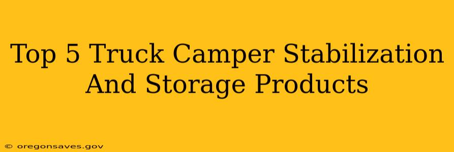 Top 5 Truck Camper Stabilization And Storage Products
