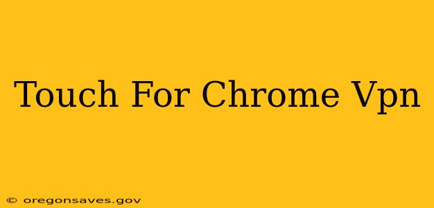 Touch For Chrome Vpn