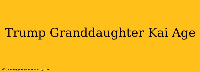 Trump Granddaughter Kai Age