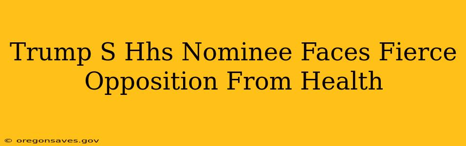 Trump S Hhs Nominee Faces Fierce Opposition From Health