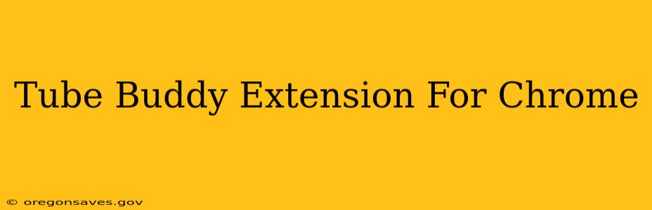 Tube Buddy Extension For Chrome