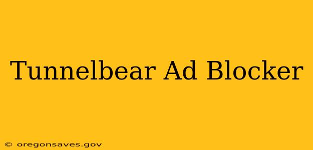 Tunnelbear Ad Blocker