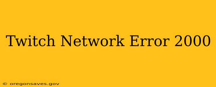 Twitch Network Error 2000