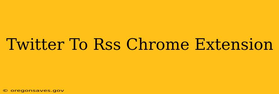 Twitter To Rss Chrome Extension