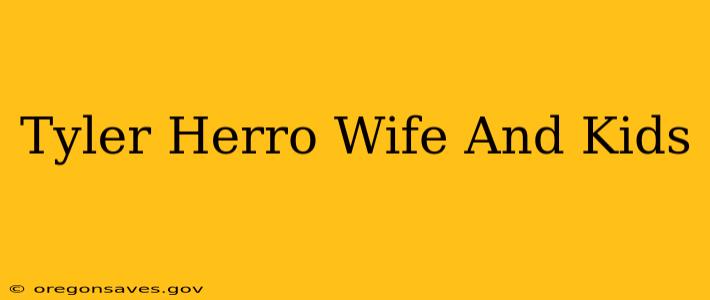 Tyler Herro Wife And Kids