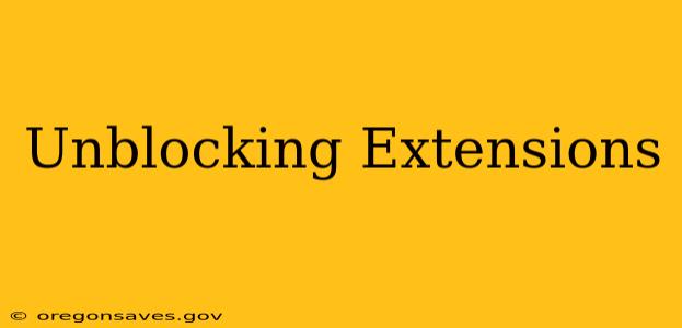 Unblocking Extensions