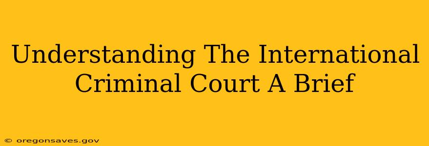 Understanding The International Criminal Court A Brief