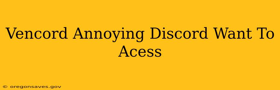 Vencord Annoying Discord Want To Acess