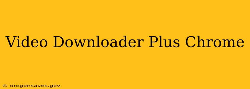 Video Downloader Plus Chrome