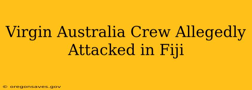 Virgin Australia Crew Allegedly Attacked in Fiji
