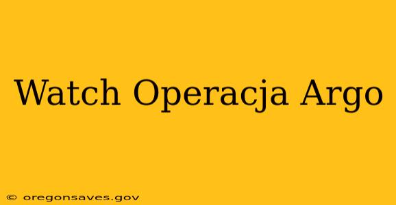 Watch Operacja Argo