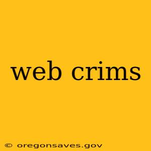 web crims