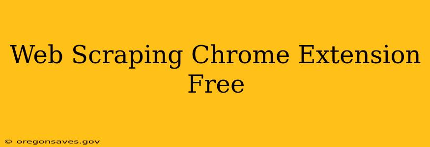 Web Scraping Chrome Extension Free