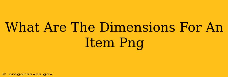 What Are The Dimensions For An Item Png