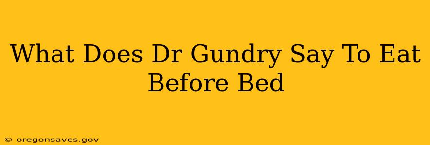What Does Dr Gundry Say To Eat Before Bed