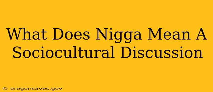 What Does Nigga Mean A Sociocultural Discussion