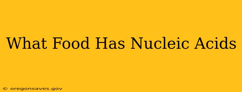 What Food Has Nucleic Acids