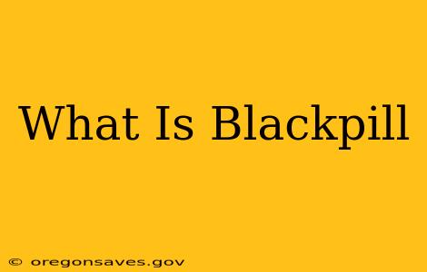 What Is Blackpill