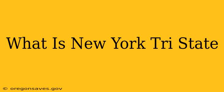 What Is New York Tri State