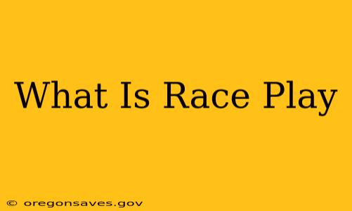 What Is Race Play