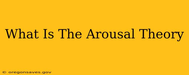 What Is The Arousal Theory